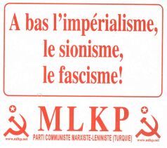 'Against imperialism, zionism, and fascism. Brought to you by the Parti Communiste Marxiste-Lenniste (Turque). I do find it ironic that the Marxist-Leninist party is making the strongest anti-fascist statement.
